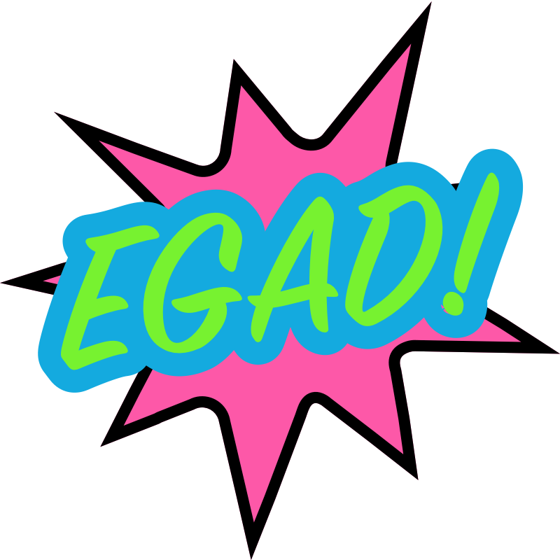 EGAD!